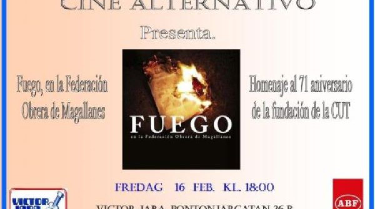 Cine Alternativo presenta: Fuego, en la Federación Obrera de Magallanes. Homenaje al 71 aniversario de la fundación de la CUT. Viernes 16 de febrero 18:00